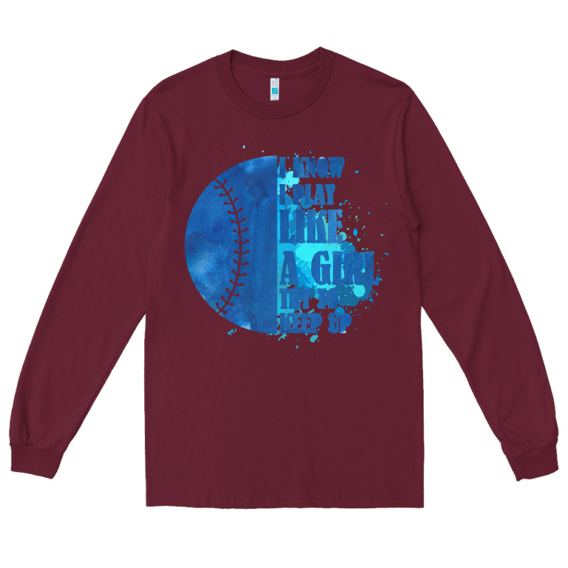 I Know I Play Like A Girl Try To Keep Up Softball Long Sleeve Tee by Bettercallsaul | Teevron