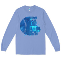 Colony Blue I Know I Play Like A Girl Try To Keep Up Softball Long Sleeve Tee - Bettercallsaul