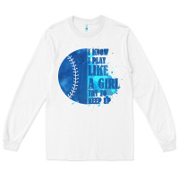 White I Know I Play Like A Girl Try To Keep Up Softball Long Sleeve Tee - Bettercallsaul