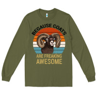 Army Green Because Goats Are Freaking Awesome Long Sleeve Tee - Bettercallsaul