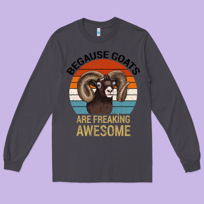 Because Goats Are Freaking Awesome Long Sleeve Tee Designed By Bettercallsaul