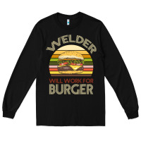 Black Welder Wıll Work For Burger Long Sleeve Tee - Bettercallsaul