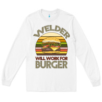 White Welder Wıll Work For Burger Long Sleeve Tee - Bettercallsaul