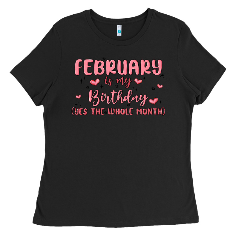 February Is My Birthday Yes The Whole Month Malia Ladies Tee by MaliasSmallBusiness | Teevron