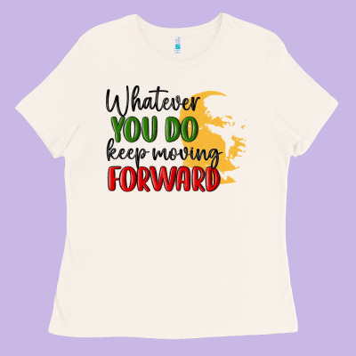 Whatever You Do Keep Moving Forward Martin Luther Ladies Tee Designed By Maliassmallbusiness