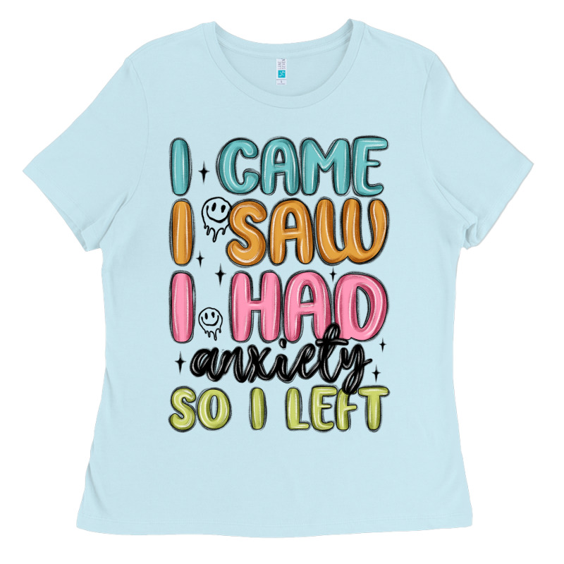 I Came I Saw I Had Anxiety So I Left Ladies Tee by MaliasSmallBusiness | Teevron