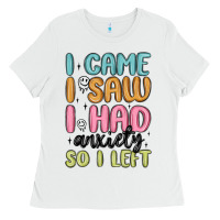 White i came i saw i had anxiety so i left Ladies Tee - MaliasSmallBusiness