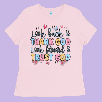 Look Back And Thank God Look Forward And Trust God Ladies Tee Designed By Maliassmallbusiness