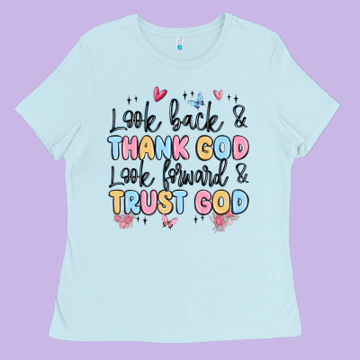 Look Back And Thank God Look Forward And Trust God Ladies Tee Designed By Maliassmallbusiness