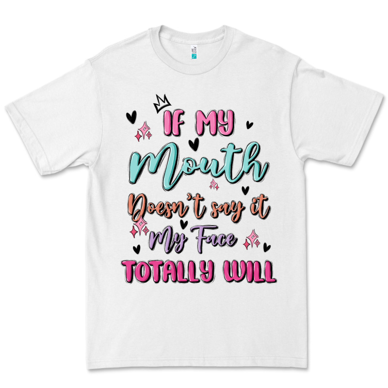 If My Mouth Doesn't Say It My Face Totally Will Premium Tee by MaliasSmallBusiness | Teevron
