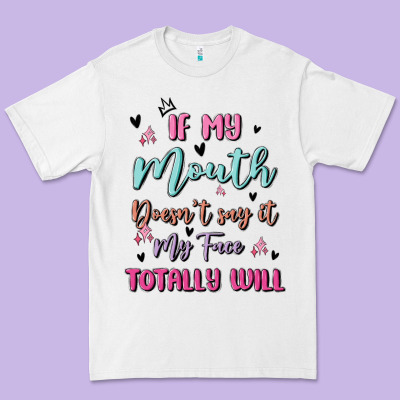 If My Mouth Doesn't Say It My Face Totally Will Premium Tee Designed By Maliassmallbusiness