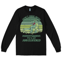 Black Don t Mess With Mamasaurus You ll Get Jurasskicked Long Sleeve Tee - Bettercallsaul