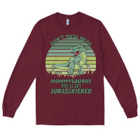Burgundy Don t Mess With Mamasaurus You ll Get Jurasskicked Long Sleeve Tee - Bettercallsaul