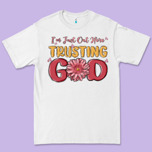 I’m Just Out Here Trusting God Premium Tee Designed By Maliassmallbusiness