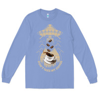 Colony Blue Don't Take My Coffee Long Sleeve Tee - Bettercallsaul