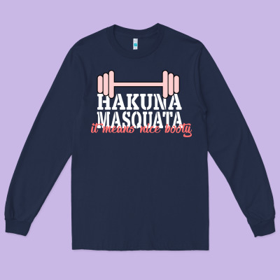 Hakuna Masquata It Means Nice Booty Long Sleeve Tee Designed By Bettercallsaul