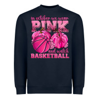 In October We Wear Pink And Watch Basketball Heavyweight Sweatshirt | Teevron