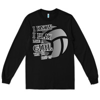 Black I Know I Play Like A Girl Try To Keep Up Volleyball Long Sleeve Tee - Bettercallsaul
