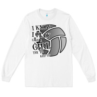 White I Know I Play Like A Girl Try To Keep Up Volleyball Long Sleeve Tee - Bettercallsaul