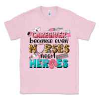 Bubblegum Pink caregiver because nurses need heroes Classic Tee - LillyAllenDesigns