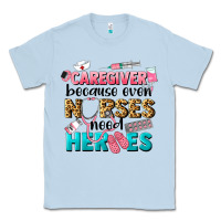 Dusty Blue caregiver because nurses need heroes Classic Tee - LillyAllenDesigns