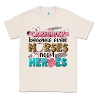 Natural caregiver because nurses need heroes Classic Tee - LillyAllenDesigns