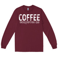 Burgundy Coffee Completes Me Long Sleeve Tee - Bettercallsaul