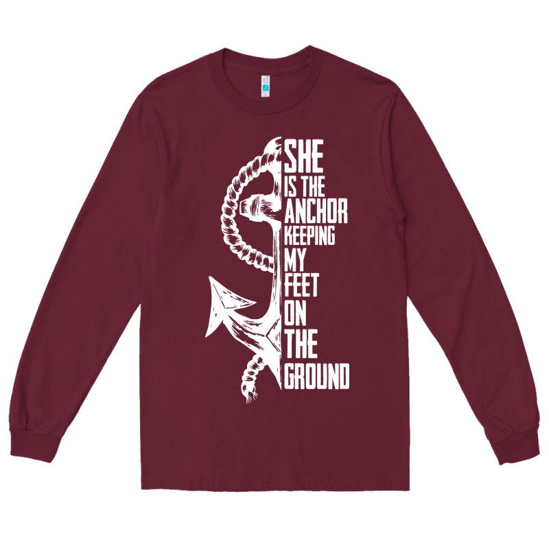 She Is The Anchor Keeping My Feet On The Ground Long Sleeve Tee by Bettercallsaul | Teevron