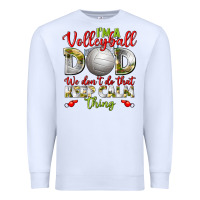 White I'm a Volleyball Dad we don't do that keep calm Premium Sweatshirt - BundleAndBundleShop