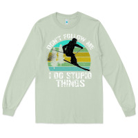 Matcha Don t Follow Me I Do Stupid Things Long Sleeve Tee - Bettercallsaul