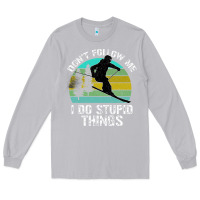 Moon Dust Don t Follow Me I Do Stupid Things Long Sleeve Tee - Bettercallsaul