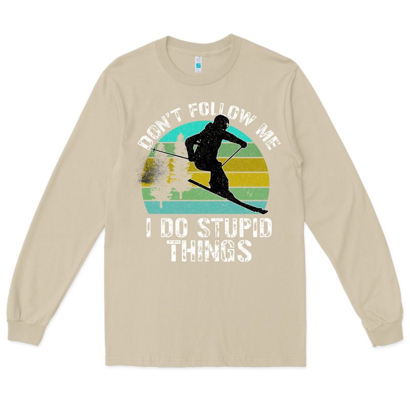 Don T Follow Me I Do Stupid Things Long Sleeve Tee by Bettercallsaul | Teevron