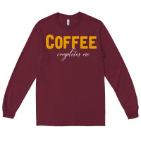 Burgundy Coffee Completes Me Long Sleeve Tee - Bettercallsaul