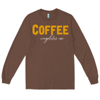 Chestnut Coffee Completes Me Long Sleeve Tee - Bettercallsaul