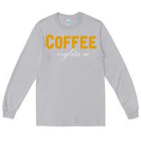 Moon Dust Coffee Completes Me Long Sleeve Tee - Bettercallsaul