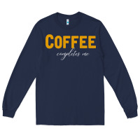 Navy Coffee Completes Me Long Sleeve Tee - Bettercallsaul