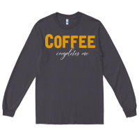 Smoke Coffee Completes Me Long Sleeve Tee - Bettercallsaul