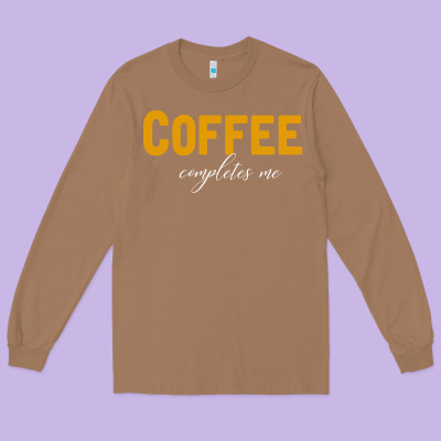 Coffee Completes Me Long Sleeve Tee Designed By Bettercallsaul