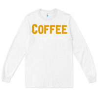White Coffee Completes Me Long Sleeve Tee - Bettercallsaul