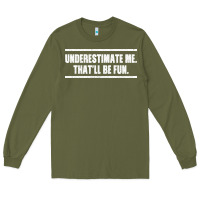 Army Green Underestimate Me That ll be Fun Long Sleeve Tee - Bettercallsaul