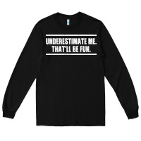 Black Underestimate Me That ll be Fun Long Sleeve Tee - Bettercallsaul