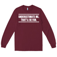 Burgundy Underestimate Me That ll be Fun Long Sleeve Tee - Bettercallsaul