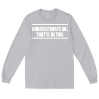 Moon Dust Underestimate Me That ll be Fun Long Sleeve Tee - Bettercallsaul