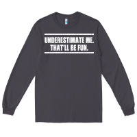 Smoke Underestimate Me That ll be Fun Long Sleeve Tee - Bettercallsaul