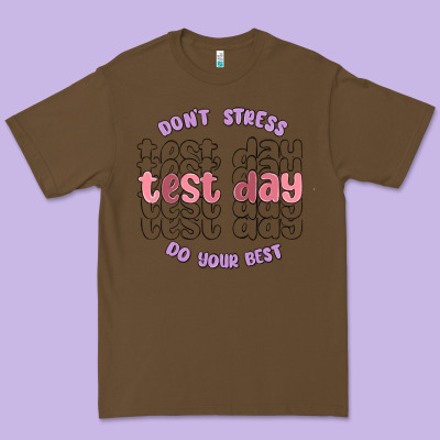 Dont Stress Test Day Do Your Best Premium Tee Designed By Maliassmallbusiness