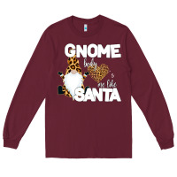 Burgundy Gnome Body s Me Like Santa Long Sleeve Tee - Bettercallsaul