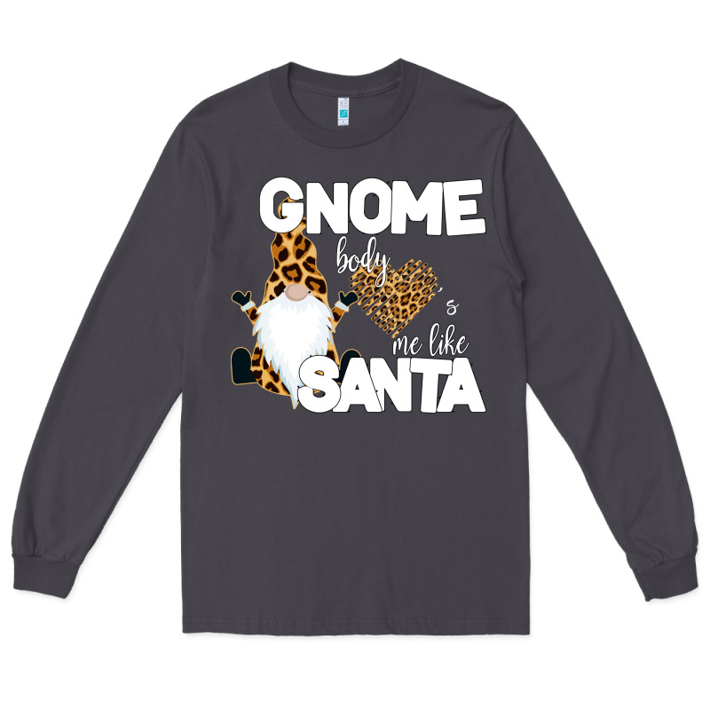 Gnome Body S Me Like Santa Long Sleeve Tee by Bettercallsaul | Teevron