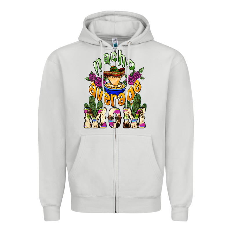 Nacho Average Mom Mother's Day Zipper Hoodie by HowdyJamesFarm | Teevron