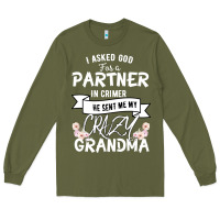 Army Green I Asked God For a Partner In Crime He Sent Me My Crazy Grandma Long Sleeve Tee - Bettercallsaul