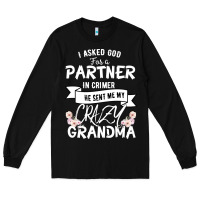 Black I Asked God For a Partner In Crime He Sent Me My Crazy Grandma Long Sleeve Tee - Bettercallsaul